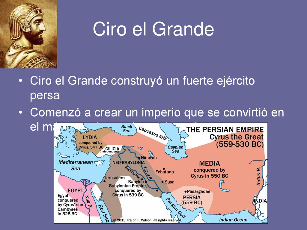 Ciro el Grande Ciro el Grande construyó un fuerte ejército persa