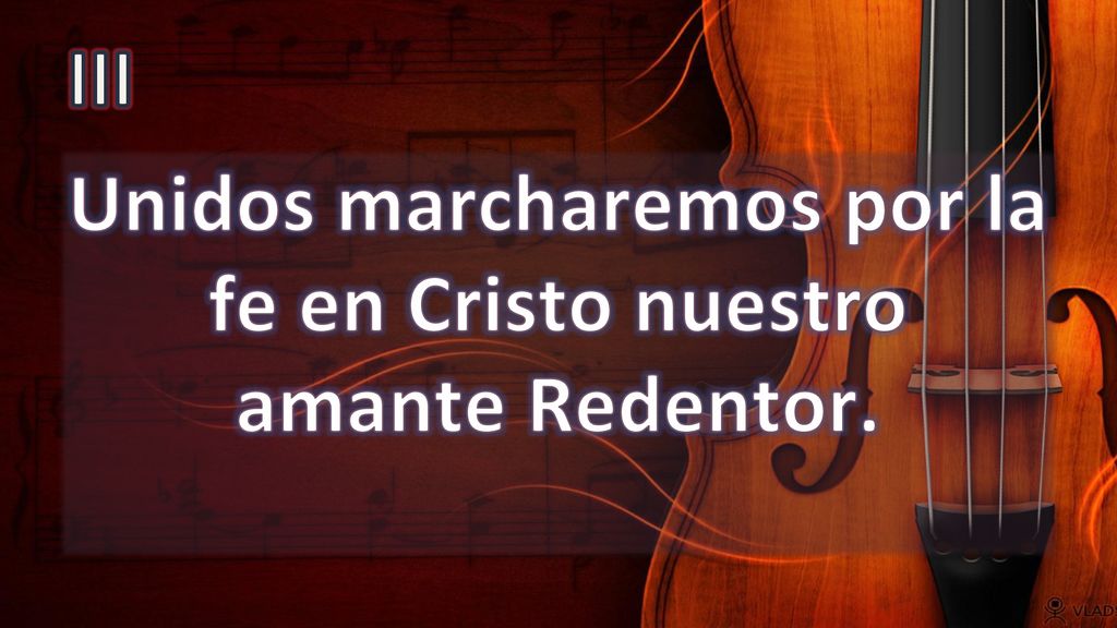 Unidos marcharemos por la fe en Cristo nuestro amante Redentor.