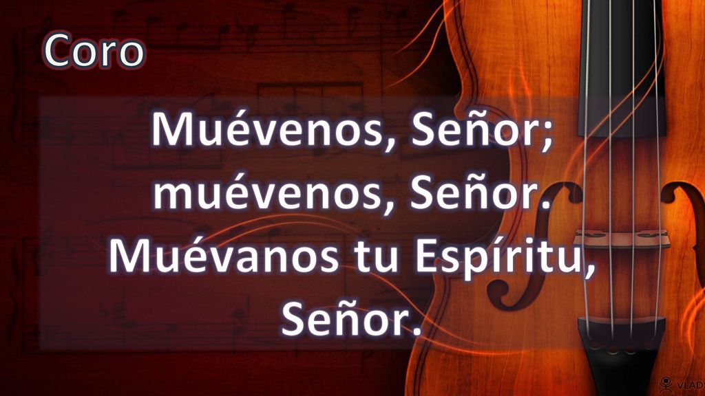 Muévenos, Señor; muévenos, Señor. Muévanos tu Espíritu, Señor.