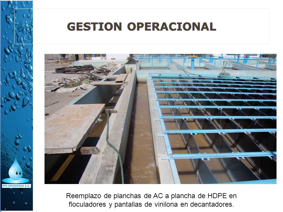 GESTION OPERACIONAL Reemplazo de planchas de AC a plancha de HDPE en floculadores y pantallas de vinilona en decantadores.