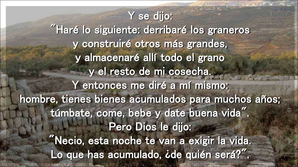 Y se dijo: Haré lo siguiente: derribaré los graneros y construiré otros más grandes, y almacenaré allí todo el grano y el resto de mi cosecha.