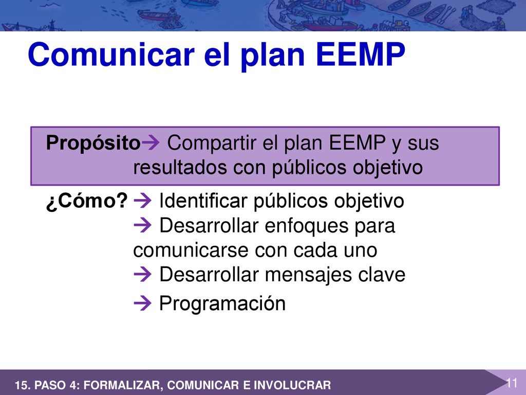 Comunicar el plan EEMP Propósito  Compartir el plan EEMP y sus resultados con públicos objetivo.