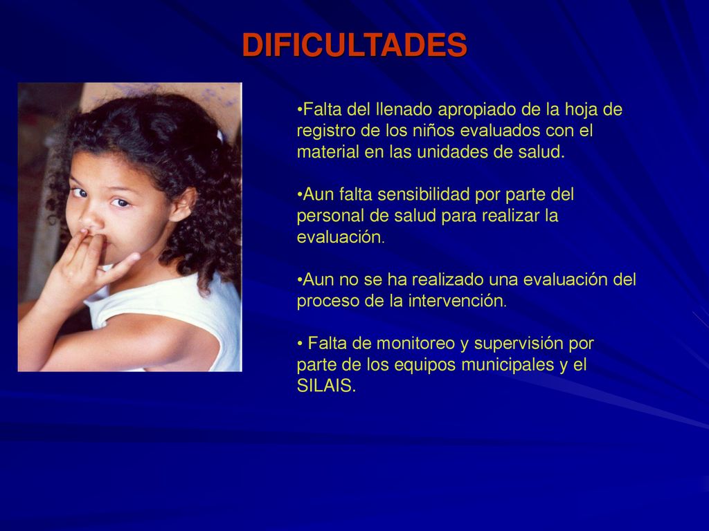DIFICULTADES Falta del llenado apropiado de la hoja de registro de los niños evaluados con el material en las unidades de salud.