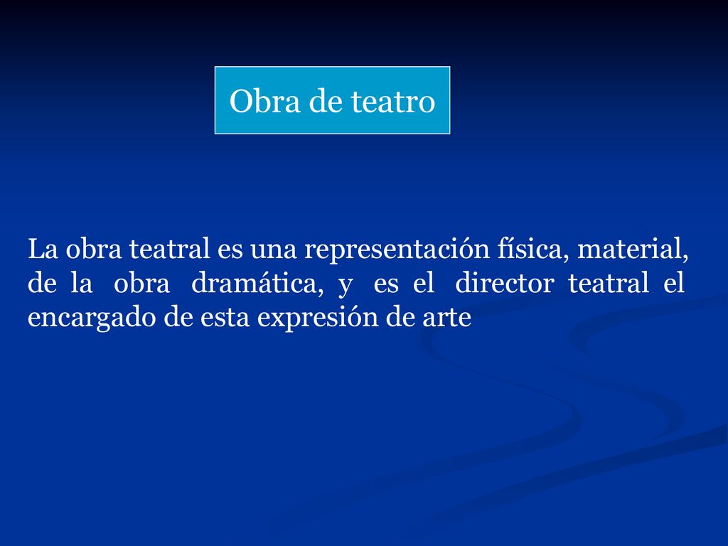 Obra de teatro La obra teatral es una representación física, material,