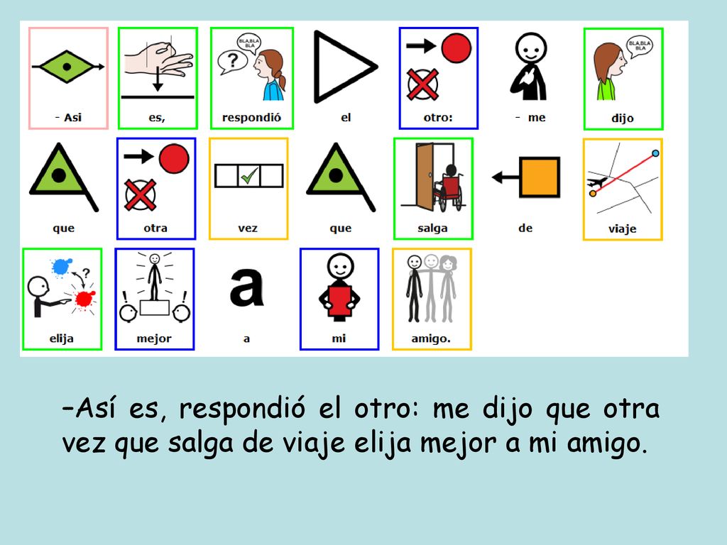 –Así es, respondió el otro: me dijo que otra vez que salga de viaje elija mejor a mi amigo.