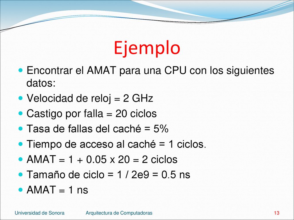 Ejemplo Encontrar el AMAT para una CPU con los siguientes datos: