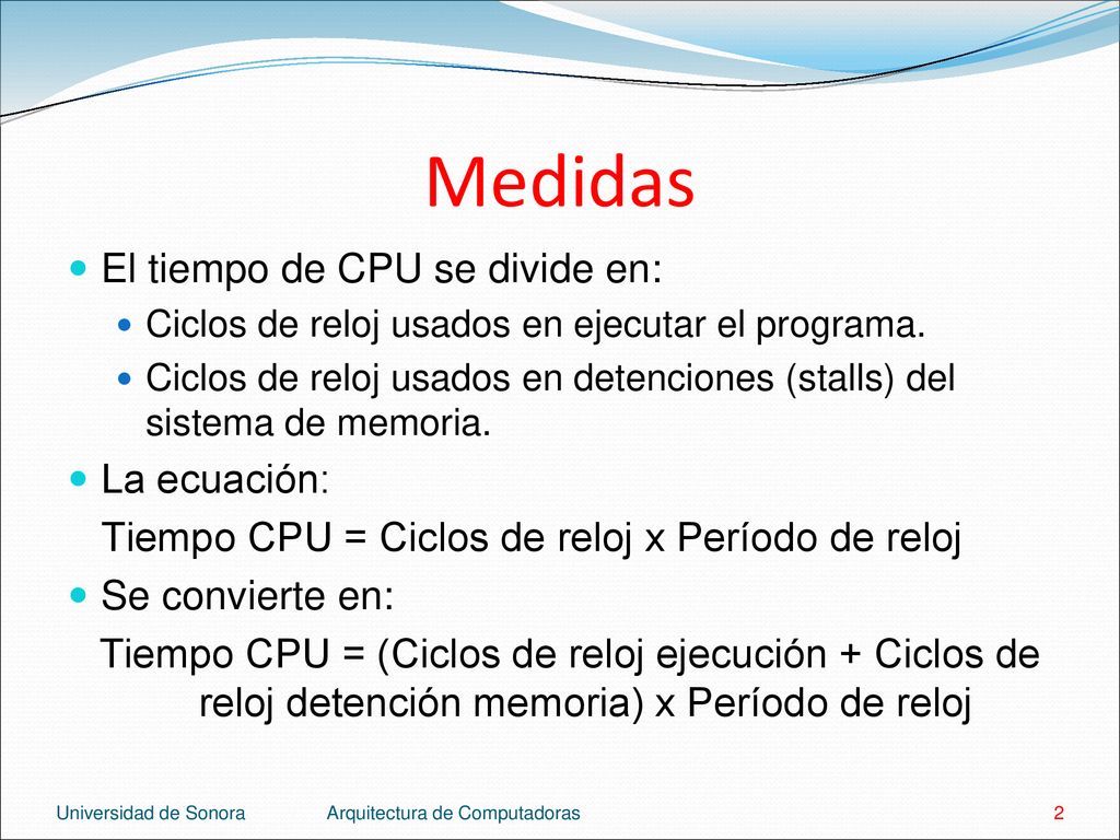 Medidas El tiempo de CPU se divide en: La ecuación: