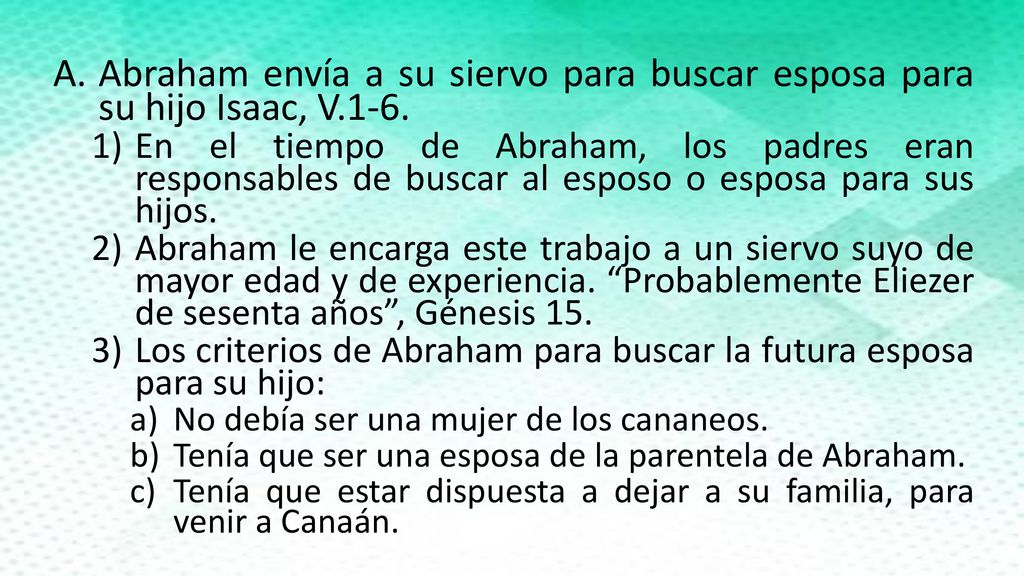 Abraham envía a su siervo para buscar esposa para su hijo Isaac, V.1-6.