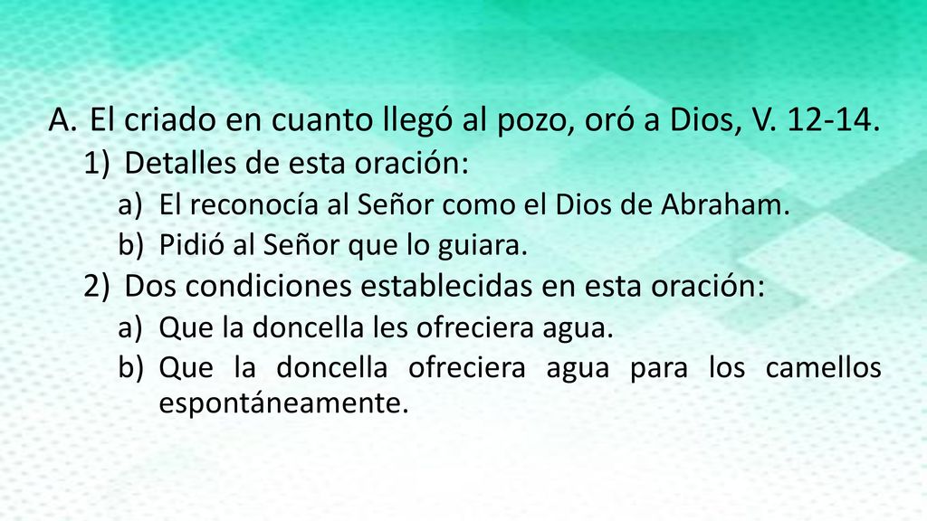 El criado en cuanto llegó al pozo, oró a Dios, V