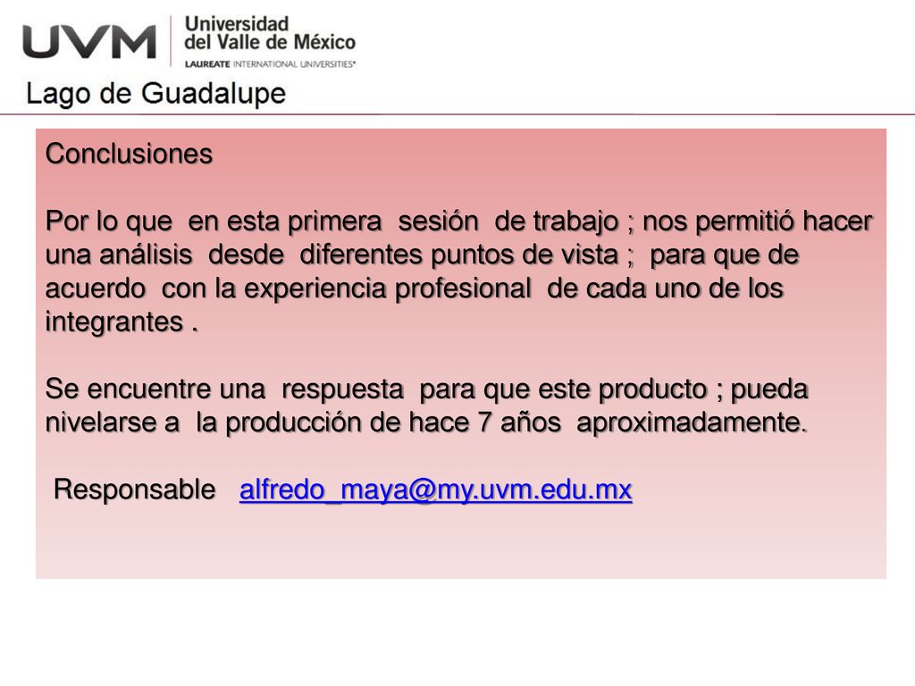 Conclusiones Por lo que en esta primera sesión de trabajo ; nos permitió hacer una análisis desde diferentes puntos de vista ; para que de acuerdo con la experiencia profesional de cada uno de los integrantes .