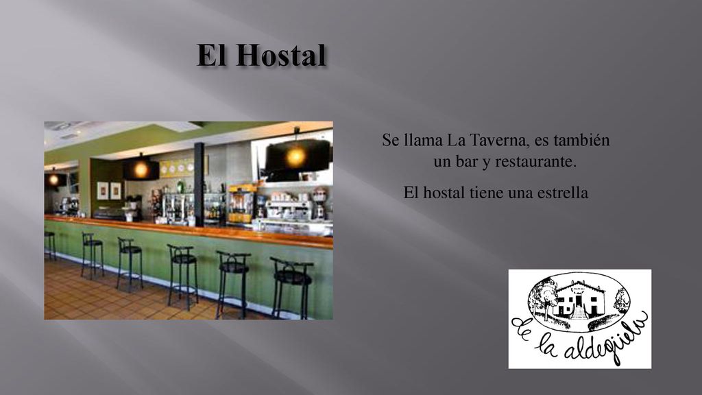El Hostal Se llama La Taverna, es también un bar y restaurante.
