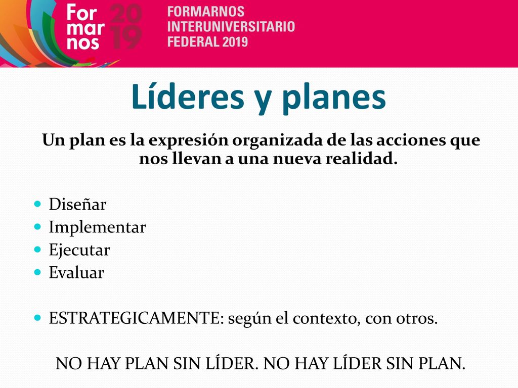NO HAY PLAN SIN LÍDER. NO HAY LÍDER SIN PLAN.