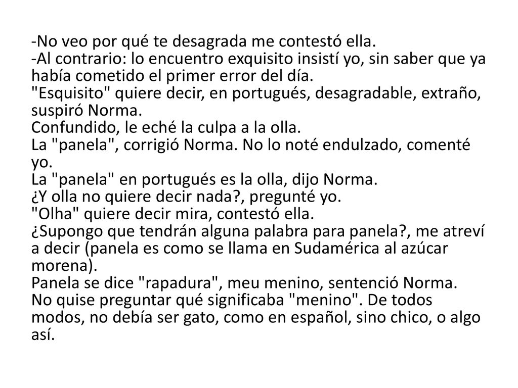 -No veo por qué te desagrada me contestó ella