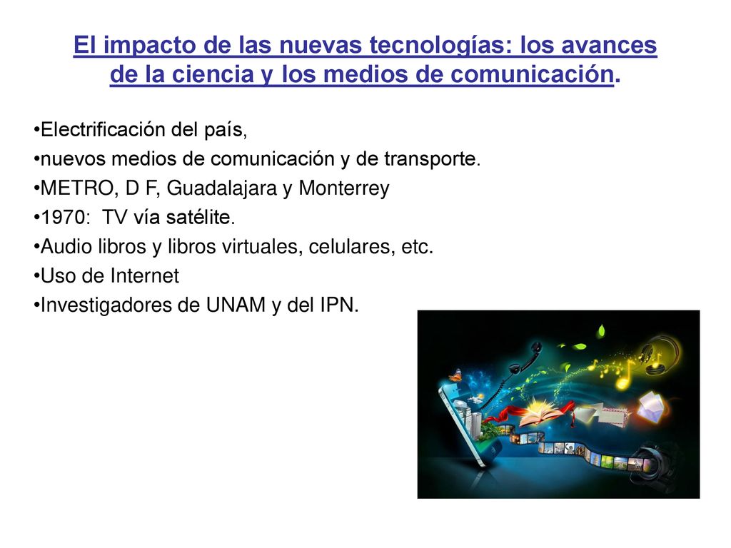 El impacto de las nuevas tecnologías: los avances de la ciencia y los medios de comunicación.
