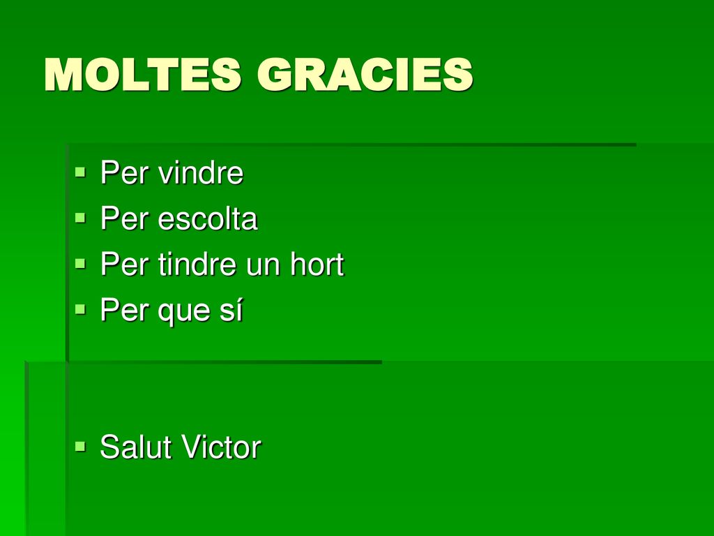 MOLTES GRACIES Per vindre Per escolta Per tindre un hort Per que sí