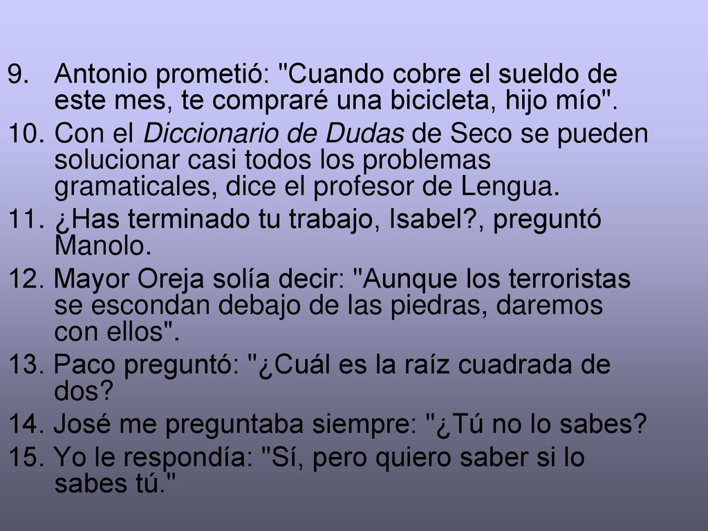 9. Antonio prometió: Cuando cobre el sueldo de este mes, te compraré una bicicleta, hijo mío .