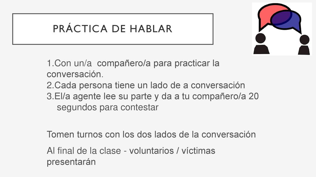 Práctica de hablar Con un/a compañero/a para practicar la conversación. Cada persona tiene un lado de a conversación.