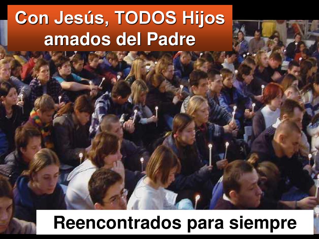 Con Jesús, TODOS Hijos amados del Padre Reencontrados para siempre