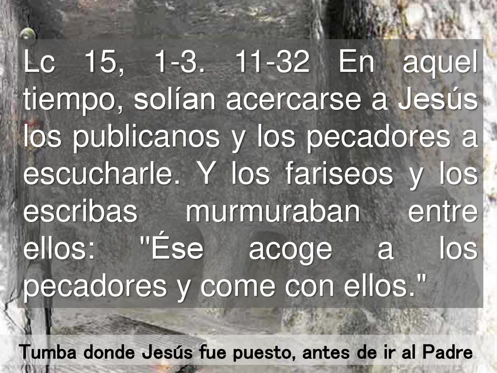 Tumba donde Jesús fue puesto, antes de ir al Padre