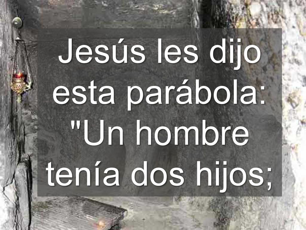Jesús les dijo esta parábola: Un hombre tenía dos hijos;