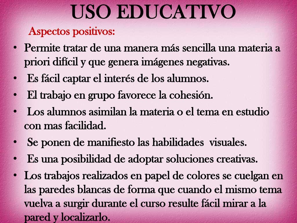 USO EDUCATIVO Aspectos positivos: Permite tratar de una manera más sencilla una materia a priori difícil y que genera imágenes negativas.