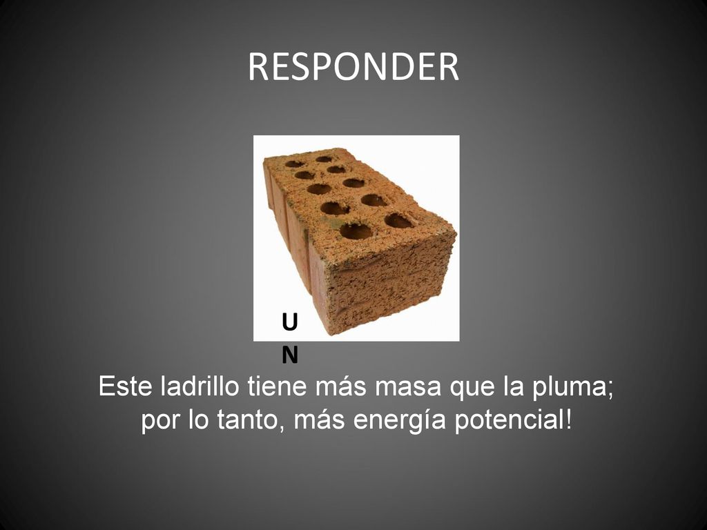 RESPONDER UN Este ladrillo tiene más masa que la pluma;
