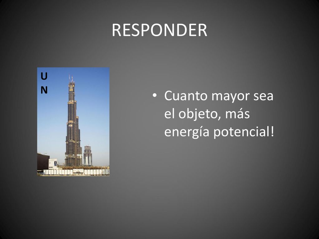RESPONDER UN Cuanto mayor sea el objeto, más energía potencial!