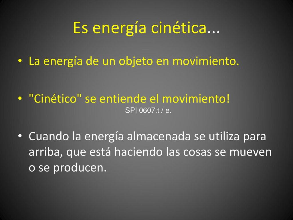 Es energía cinética... La energía de un objeto en movimiento.