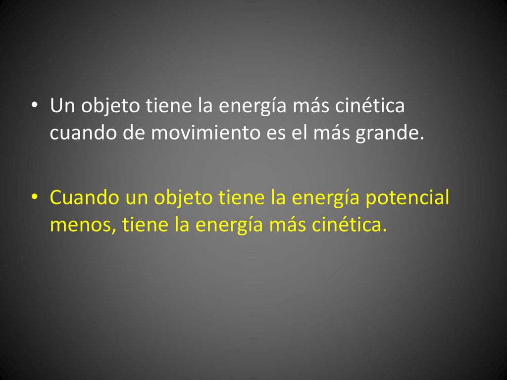 Un objeto tiene la energía más cinética cuando de movimiento es el más grande.