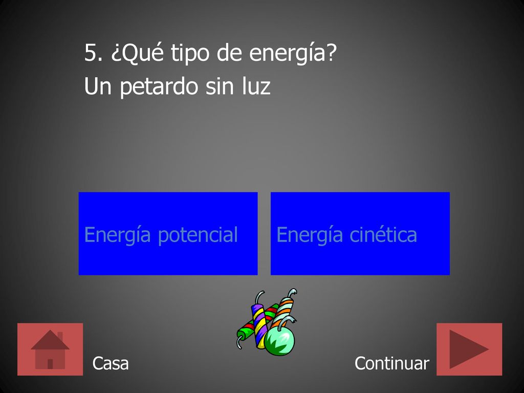 5. ¿Qué tipo de energía Un petardo sin luz Energía potencial