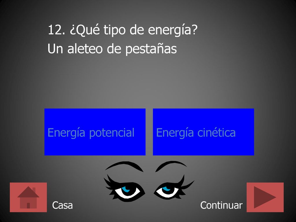 12. ¿Qué tipo de energía Un aleteo de pestañas Energía potencial