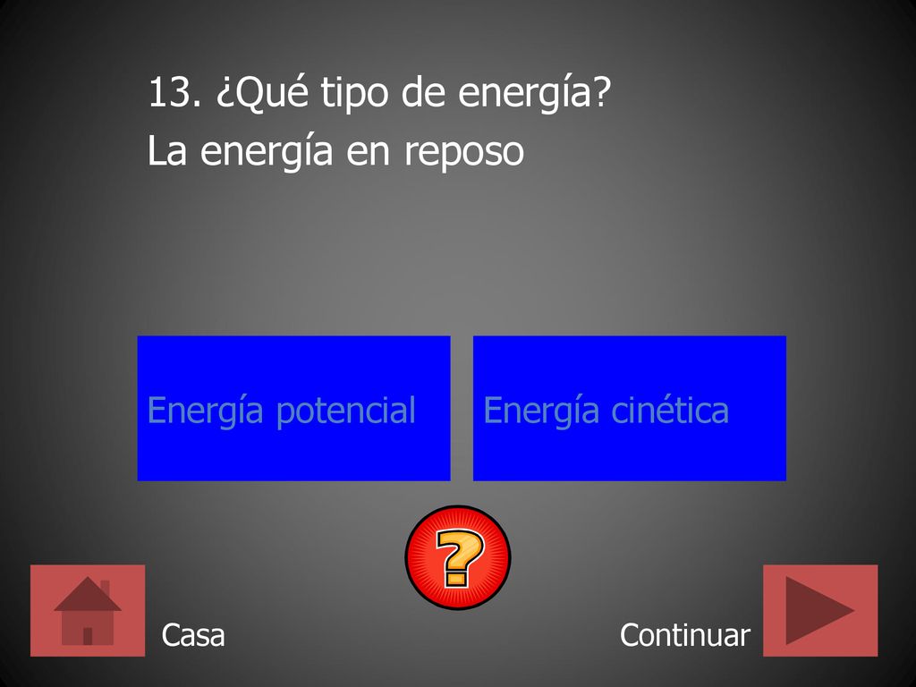 13. ¿Qué tipo de energía La energía en reposo Energía potencial