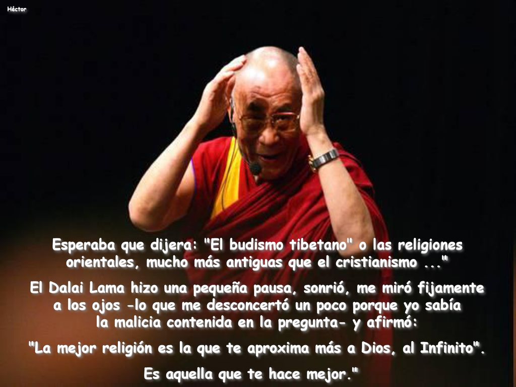 La mejor religión es la que te aproxima más a Dios, al Infinito .