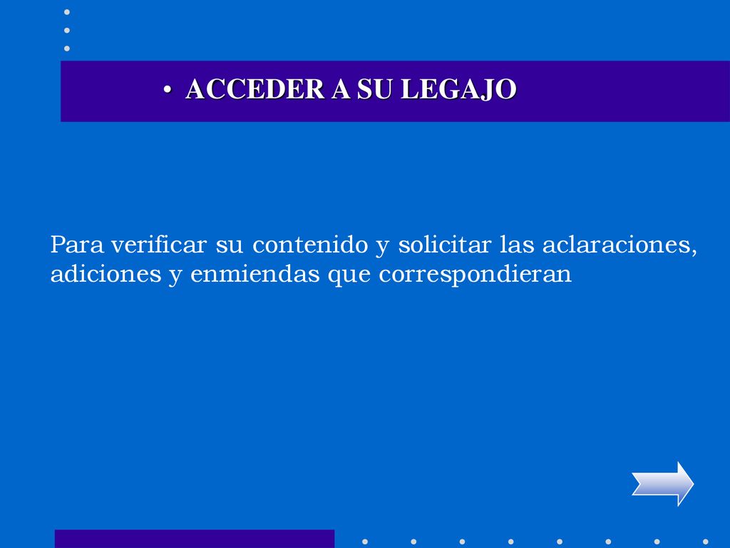 ACCEDER A SU LEGAJO Para verificar su contenido y solicitar las aclaraciones, adiciones y enmiendas que correspondieran.