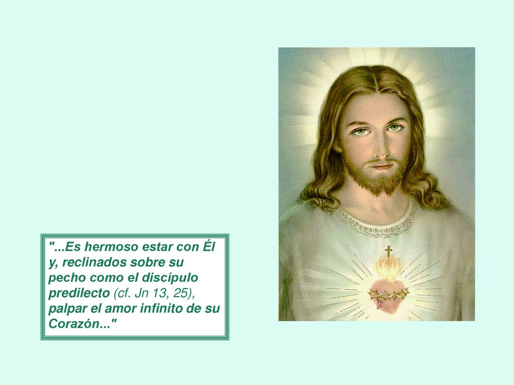 ...Es hermoso estar con Él y, reclinados sobre su pecho como el discípulo predilecto (cf.