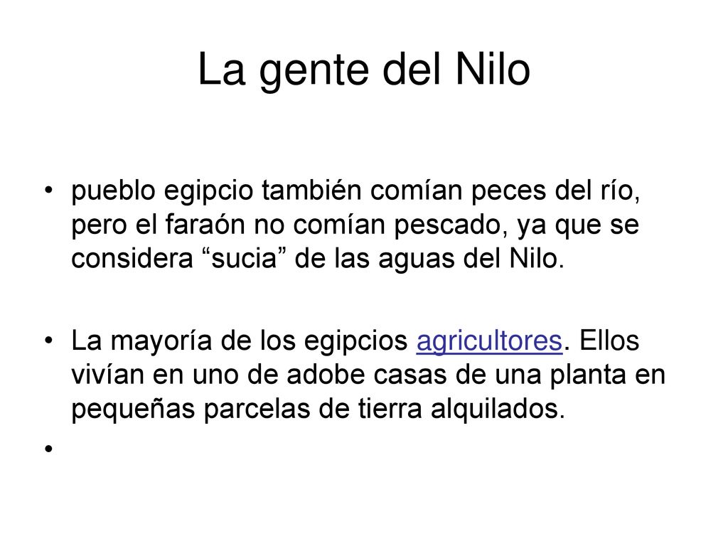 La gente del Nilo pueblo egipcio también comían peces del río, pero el faraón no comían pescado, ya que se considera sucia de las aguas del Nilo.