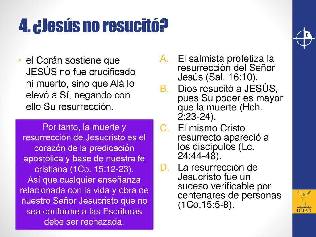 4. ¿Jesús no resucitó el Corán sostiene que JESÚS no fue crucificado ni muerto, sino que Alá lo elevó a Sí, negando con ello Su resurrección.