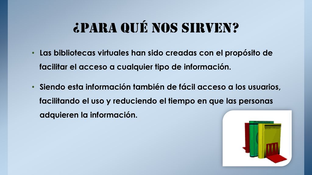 ¿para Qué nos sirven Las bibliotecas virtuales han sido creadas con el propósito de facilitar el acceso a cualquier tipo de información.