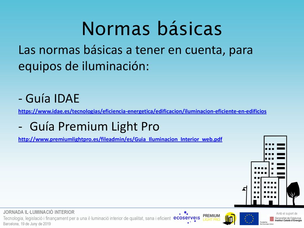 Normas básicas Las normas básicas a tener en cuenta, para equipos de iluminación: - Guía IDAE.