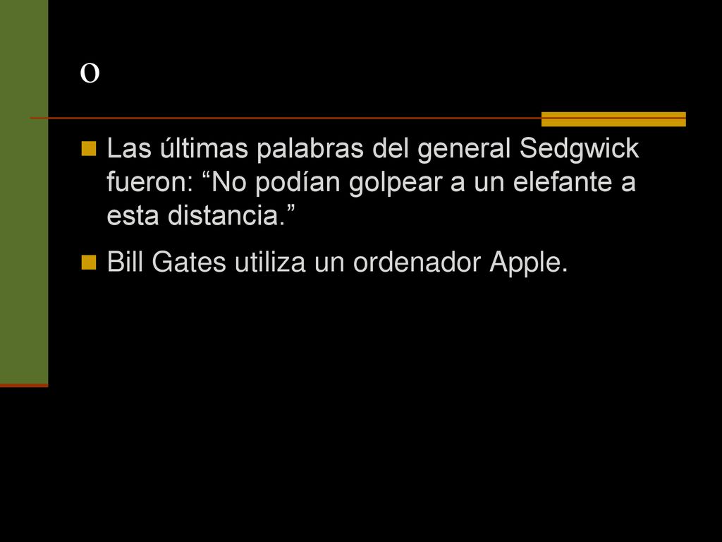 o Las últimas palabras del general Sedgwick fueron: No podían golpear a un elefante a esta distancia.