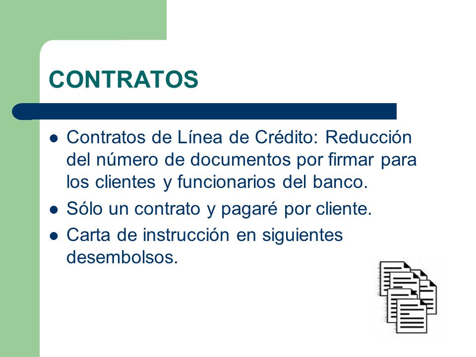 CONTRATOS Contratos de Línea de Crédito: Reducción del número de documentos por firmar para los clientes y funcionarios del banco.