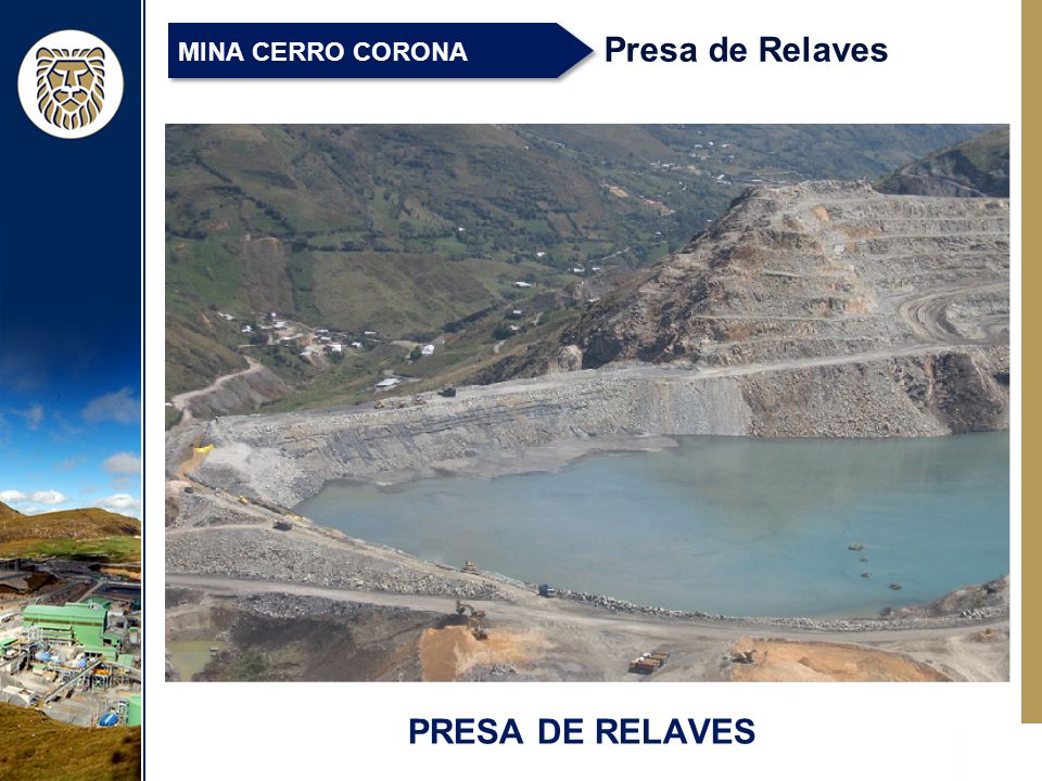 MINA CERRO CORONA Presa de Relaves Presa de relaves