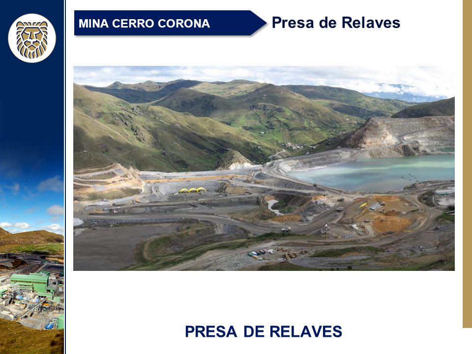 MINA CERRO CORONA Presa de Relaves Presa de relaves