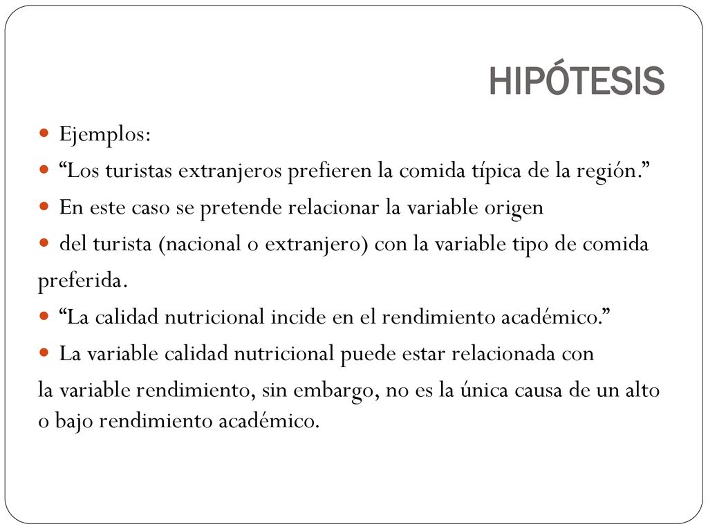 HIPÓTESIS Ejemplos: Los turistas extranjeros prefieren la comida típica de la región. En este caso se pretende relacionar la variable origen.