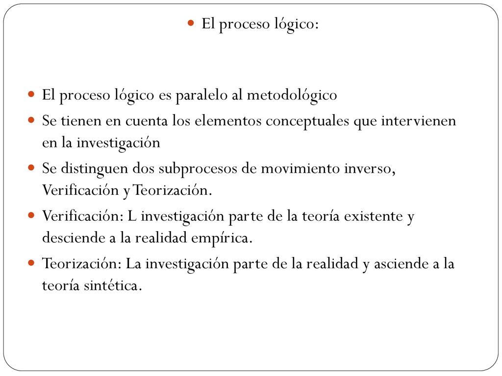 El proceso lógico: El proceso lógico es paralelo al metodológico.