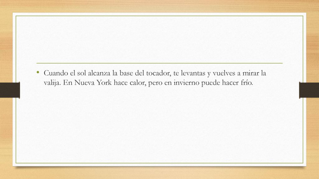 Cuando el sol alcanza la base del tocador, te levantas y vuelves a mirar la valija.