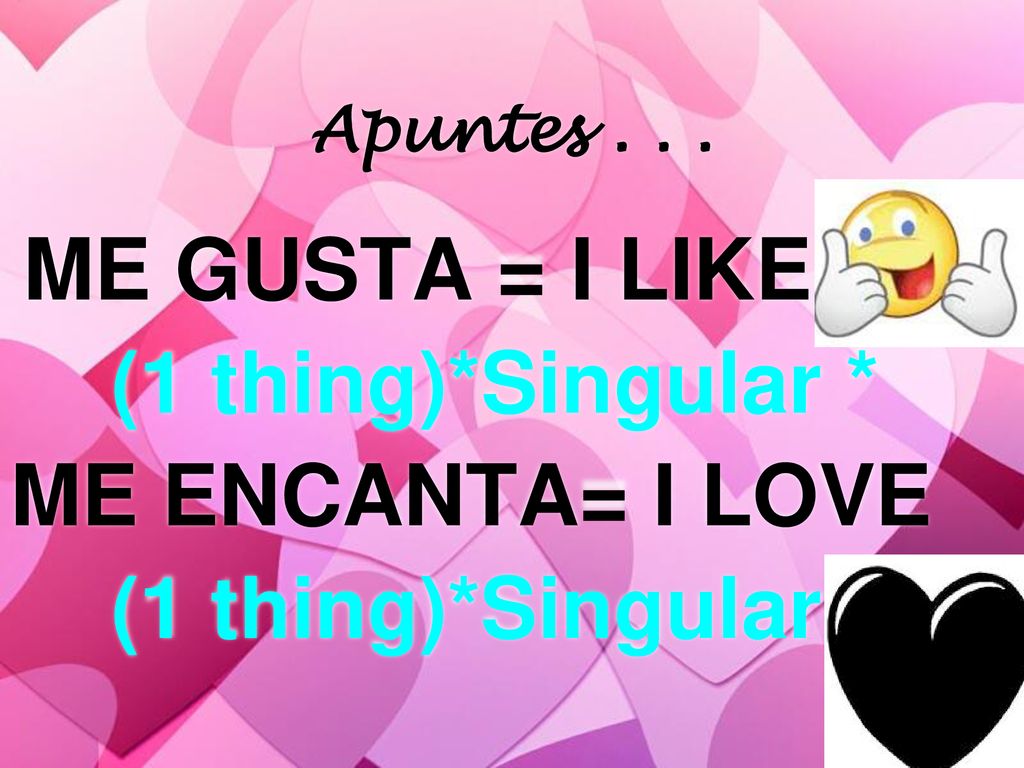 (1 thing)*Singular * ME ENCANTA= I LOVE Apuntes . . .