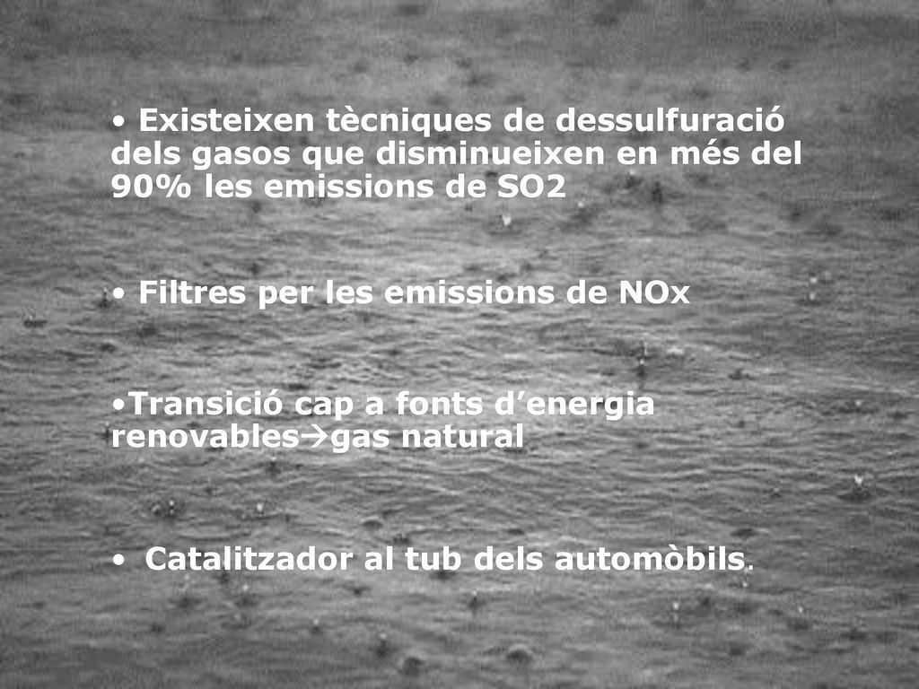 Existeixen tècniques de dessulfuració dels gasos que disminueixen en més del 90% les emissions de SO2