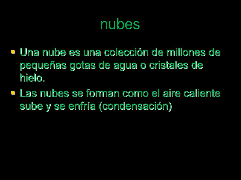 nubes Una nube es una colección de millones de pequeñas gotas de agua o cristales de hielo.