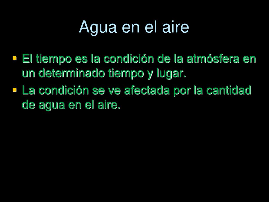 Agua en el aire El tiempo es la condición de la atmósfera en un determinado tiempo y lugar.